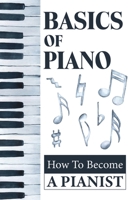 Basics Of Piano: How To Become A Pianist: Piano Practice Tips B09BY81R4W Book Cover