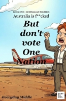 Australia is F**ked But don't vote One Nation (Everday Middle - Australia is f**cked) 176467880X Book Cover