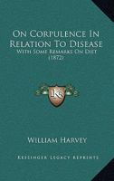 On Corpulence In Relation To Disease: With Some Remarks On Diet 1164864890 Book Cover