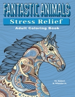 Fantastic Animals: Adult Coloring Book: 100 Drawings for Anxiety, Autism, ADHD and Depression B0BDBB9JCQ Book Cover