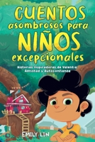 Cuentos asombrosos para niños excepcionales: Historias inspiradoras de valentía, amistad y autoconfianza (Spanish Edition) 1964863678 Book Cover