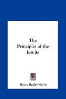 The Principles of the Jesuits 1162562064 Book Cover