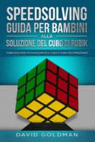 Speedsolving: Guida per Bambini alla Soluzione del Cubo di Rubik: Come Risolvere più Rapidamente il Cubo di Rubik per Principianti (Italian Edition) 169206312X Book Cover