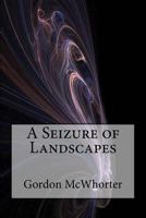 A Seizure of Landscapes 1536801097 Book Cover