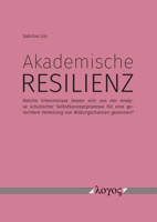 Akademische Resilienz. Welche Erkenntnisse lassen sich aus der Analyse schulischer Selbstkonzeptprozesse für eine gerechtere Verteilung von Bildungschancen gewinnen? 383255114X Book Cover