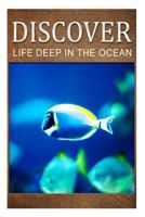 Life Deep In Ocean - Discover: Early reader's wildlife photography book 1499669798 Book Cover