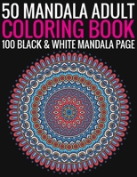 50 Mandala Adult Coloring Book 100 Black & White Mandala Page: (Adult Coloring Book ) 1692756168 Book Cover