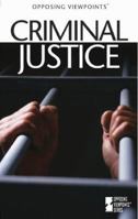Opposing Viewpoints Series - Criminal Justice (paperback edition) 0737716789 Book Cover