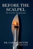 BEFORE THE SCALPEL: The Art of True Transformation B0H61SQ8YP Book Cover