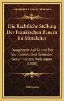 Die Rechtliche Stellung Der Frankischen Bauern Im Mittelalter: Dargestellt Auf Grund Der Von Grimm Und Schroder Gesammelten Weistumer (1888) 1144086086 Book Cover