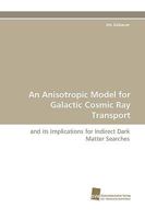 An Anisotropic Model for Galactic Cosmic Ray Transport 3838115295 Book Cover