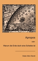 Apropos: oder: Warum die Erde doch eine Scheibe ist 3754306448 Book Cover