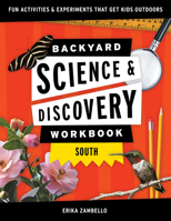 Backyard Nature and Science Workbook: South : Fun Activities and Experiments That Get Kids Outdoors 1647551730 Book Cover