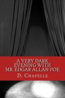 A Very Dark Evening with Mr. Edgar Allan Poe: Five Classic Tales Adapted for the Stage 1470195658 Book Cover
