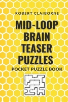 Mid-Loop Brain Teaser Puzzles: Pocket Puzzle Book B0BMJMGWZQ Book Cover