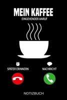 Mein Kaffee Eingehender Anruf: A5 Notizbuch - Liniert 120 Seiten - Geschenk/Geschenkidee zum Geburtstag - Weihnachten - Ostern - Vatertag - Muttertag - Namenstag 1703990935 Book Cover
