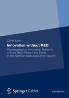 Innovation Without R&d: Heterogeneous Innovation Patterns of Non-R&d-Performing Firms in the German Manufacturing Industry 3834934917 Book Cover