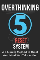 Overthinking Reset System: A 5-Minute Method to Quiet Your Mind and Take Action B0GWFJP2PM Book Cover