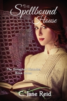 The Spellbound House: A Historical Gothic Romance (The Donaghue Histories Book Seven) B0851LZZ2K Book Cover