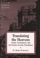 Translating the Heavens: Aratus, Germanicus, and the Poetics of Latin Translation (Lang Classical Studies, Vol. 14) 0820469394 Book Cover