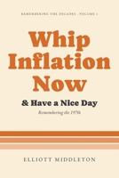 Whip Inflation Now & Have a Nice Day: Remembering the 1970s (Remembering the Decades) B0HM88F2C7 Book Cover