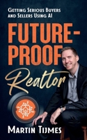 Future-Proof Realtor: Getting Serious Buyers And Sellers Using AI B0DRDRKX8D Book Cover