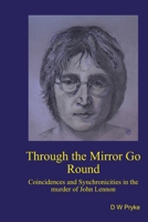 Through the Mirror Go Round: Coincidences and Synchronicities in the Murder of John Lennon 1530733669 Book Cover