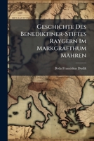 Geschichte Des Benediktiner-Stiftes Raygern Im Markgrafthum Mähren (German Edition) 1023763370 Book Cover