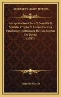 Interpretacion Clara Y Sencilla O Sentido Propio, Y Literal En Una Parafrasis Continuada De Los Salmos De David (1787) 1166626644 Book Cover