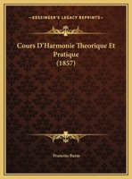 Cours D'Harmonie Theorique Et Pratique (1857) 1168125030 Book Cover