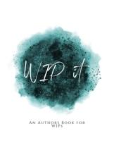 WIP It!: ~ An Author's Book for WIPs ~ Teal Green Version 1653636785 Book Cover