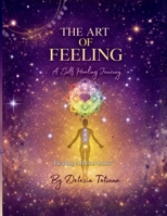 The Art of Feeling: A Self-Healing Journey (The Art of the Journey) B0GWCR8TY9 Book Cover