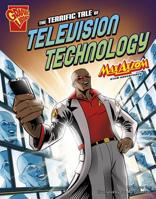 The Terrific Tale of Television Technology 1476534586 Book Cover