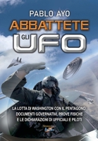Abbattete gli UFO: La lotta di Washington con il Pentagono - documenti governativi, prove fisiche e le dichiarazioni di ufficiali e piloti (Italian Edition) B0DPMH8SZQ Book Cover