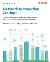 Network Automation Cookbook: Over 100 recipes to effectively configure and manage network infrastructure with Ansible B0FGPW3TDV Book Cover