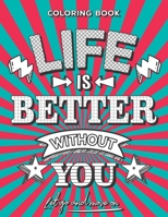 Life Is Better Without You | Let Go and Move On Coloring Book: Stress Relieving Coloring Book - Difficult Endings B08ZW6KQ8Y Book Cover