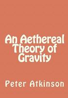 An Aethereal Theory of Gravity 1456379917 Book Cover