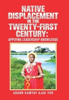 Native Displacement in the Twenty-First Century: Applying Leadership Knowledge 1543496784 Book Cover