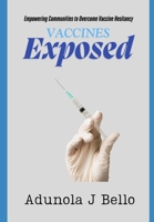 Vaccines Exposed: Empowering Communities to Overcome Vaccine Hesitancy B0DQWHWSYG Book Cover