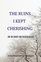 The Ruins I Kept Cherishing: For the Hearts That Bleed in Silence B0GSV4BJ5B Book Cover