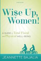 Wi$e Up, Women!: A Guide to Fiscal and Physical Well-Being 1547293241 Book Cover