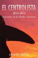 El Centrolista 2012-2015: Si Se Puede 1504977637 Book Cover
