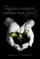 Transform Your Life, Awaken Your Spirit 1463638175 Book Cover