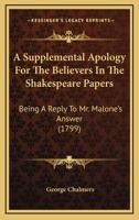 Supplemental Apology for the Believers in Shakespeare Papers: Being a Reply to Mr. Malone's Answer, Which Was Early Announced, but Never Published (Eighteenth Century Shakespeare, No. 26) 1166491471 Book Cover