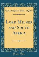 Lord Milner and South Africa (Classic Reprint) 0656160837 Book Cover