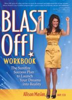 Blast Off! Workbook: The Surefire Success Plan to Launch Your Dreams into Reality 1600376975 Book Cover