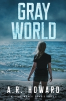 Gray World: A Gray World Zombie Novel B09M4TM99J Book Cover