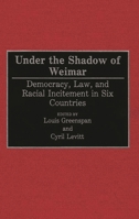Under the Shadow of Weimar: Democracy, Law, and Racial Incitement in Six Countries 0275940551 Book Cover