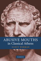Abusive Mouths in Classical Athens 0521182565 Book Cover