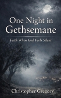 One Night In Gethsemane B0GTPW1NK1 Book Cover